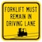 Sign Solutions Usa Forklift Must Remain In Driving Lane, Aluminum, 12 in x 12 in DCS08DYE1212CUS00186 - alternate 1